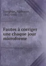 Fautes a corriger une chaque jour microforme - Alphonse Lusignan