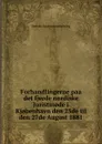 Forhandlingerne paa det fjerde nordiske Juristm.de i Kj.benhavn den 25de til den 27de August 1881 - Danske Bestyrelseafdelning