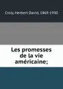Les promesses de la vie americaine; - Herbert David Croly