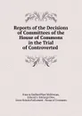 Reports of the Decisions of Committees of the House of Commons in the Trial of Controverted . - Francis Stafford Pipe Wolferstan