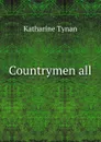 Countrymen all - Katharine Tynan
