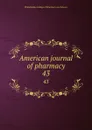 American journal of pharmacy. 43 - Philadelphia College of Pharmacy and Science