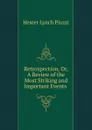 Retrospection, Or, A Review of the Most Striking and Important Events . - Hester Lynch Piozzi