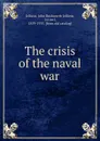 The crisis of the naval war - John Rushworth Jellicoe