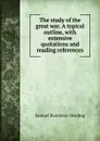 The study of the great war. A topical outline, with extensive quotations and reading references - Samuel Bannister Harding