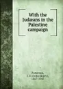 With the Judaeans in the Palestine campaign - J.H. Patterson