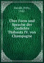 Uber Form und Sprache der Gedichte Thibauts IV. von Champagne - Fritz Davids