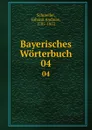 Bayerisches Worterbuch. 04 - Johann Andreas Schmeller