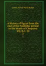 A history of Egypt from the end of the Neolithic period to the death of Cleopatra VII, B.C. 30. 2 - E. A. Wallis Budge