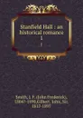 Stanfield Hall : an historical romance. 1 - John Frederick Smith