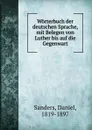 Worterbuch der deutschen Sprache, mit Belegen von Luther bis auf die Gegenwart - Daniel Sanders