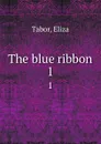The blue ribbon. 1 - Eliza Tabor