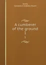 A cumberer of the ground. 1 - Constance Isabella Stuart Smith