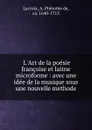 L.Art de la poesie francoise et latine microforme : avec une idee de la musique sous une nouvelle methode - A. Phérotée de Lacroix