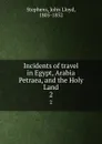 Incidents of travel in Egypt, Arabia Petraea, and the Holy Land. 2 - John Lloyd Stephens