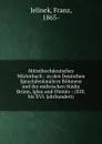 Mittelhochdeutsches Worterbuch : zu den Deutschen Sprachdenkmalern Bohmens und der mahrischen Stadte Brunn, Iglau und Olmutz : (XIII. bis XVI. Jahrhundert) - Franz Jelinek