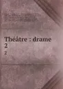Theatre : drame. 2 - Auguste Maquet