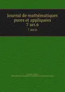 Journal de mathematiques pures et appliquees. 7 ser.6 - Joseph Liouville