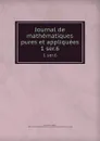 Journal de mathematiques pures et appliquees. 1 ser.6 - Joseph Liouville