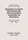 Bausteine zu einem Worterbuch der sinnverwandten Ausdrucke im Deutschen - Daniel Sanders