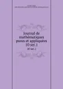 Journal de mathematiques pures et appliquees. 10 ser.1 - Joseph Liouville