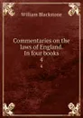 Commentaries on the laws of England. In four books. 4 - William Blackstone