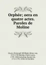 Orphee; oera en quatre actes. Paroles de Moline - Christoph Willibald Gluck