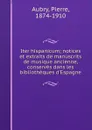 Iter hispanicum; notices et extraits de manuscrits de musique ancienne, conserves dans les bibliotheques d.Espagne - Pierre Aubry