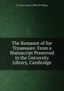 The Romance of Syr Tryamoure: From a Manuscript Preserved in the University Library, Cambridge - James Orchard Halliwell-Phillipps