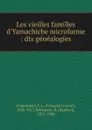 Les vieilles familles d.Yamachiche microforme : dix genealogies - François Lesieur Desaulniers