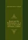 Rome and the Reformation; or, A town in the south of France, a letter - Jean Henri Merle d 'Aubigné
