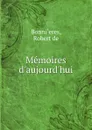 Memoires d.aujourd.hui - Robert de Bonni`eres