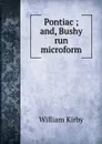 Pontiac ; and, Bushy run microform - William Kirby