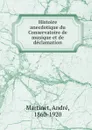 Histoire anecdotique du Conservatoire de musique et de declamation - André Martinet