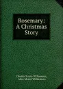 Rosemary: A Christmas Story - Charles Norris Williamson