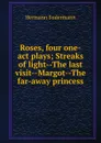 Roses, four one-act plays; Streaks of light--The last visit--Margot--The far-away princess - Sudermann Hermann