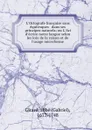 L.Ortografe francaise sans equivoques . dans ses principes naturels; ou L.Art d.ecrire notre langue selon les loix de la raison et de l.usage microforme - Gabriel Girard