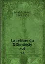 La reliure du XIXe siecle. v.4 - Henri Béraldi