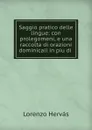 Saggio pratico delle lingue: con prolegomeni, e una raccolta di orazioni dominicali in piu di . - Lorenzo Hervás
