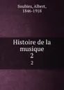 Histoire de la musique. 2 - Albert Soubies