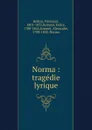 Norma : tragedie lyrique - Vincenzo Bellini