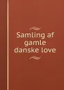 Samling af gamle danske love - Denmark. Laws