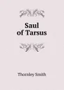 Saul of Tarsus - Thornley Smith