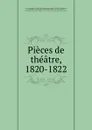 Pieces de theatre, 1820-1822 - Alexandre Duval