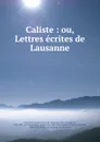 Caliste : ou, Lettres ecrites de Lausanne - Isabelle de Charrière