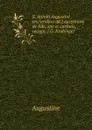 S. Aurelii Augustini . enchiridion ad Laurentium de fide, spe et caritate, recogn. J.G. Krabinger - Augustine