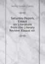 Saturday Papers, Essays on Literature from the Literary Review: Essays on . - Henry Seidel Canby