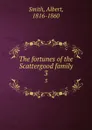 The fortunes of the Scattergood family. 3 - Albert Smith