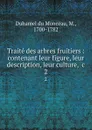 Traite des arbres fruitiers : contenant leur figure, leur description, leur culture, .c. 2 - Duhamel du Monceau
