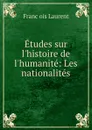 Etudes sur l.histoire de l.humanite: Les nationalites - Franc̦ois Laurent